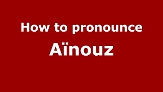 How to pronounce Aïnouz