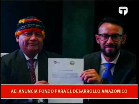 AEI anuncia fondo para el desarrollo amazónico