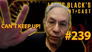 Can't Keep Up | Lewis Black's Rantcast #239