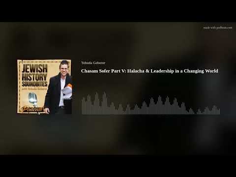 Chasam Sofer Part V: Halacha & Leadership in a Changing World