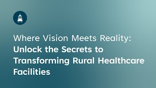 Where Vision Meets Reality: Unlock the Secrets to Transforming Rural Healthcare Facilities