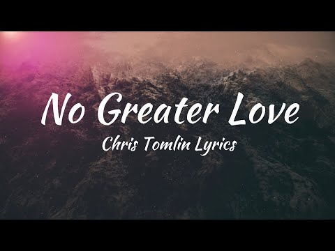 No Greater Love - Chris Tomlin Lyrics