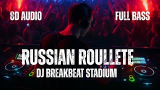 Download lagu DJ RUSSIAN ROULETTE BREAKBEAT STADIUM | 8D AUDIO | FULL BASS mp3