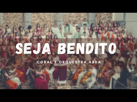 SEJA BENDITO (Cantata Vivo Está) - Abda Music Coral e Orquestra