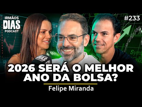 BOLSA DE VALORES E CENÁRIO POLÍTICO PRA 2026 (FELIPE MIRANDA) - Irmãos Dias Podcast #233