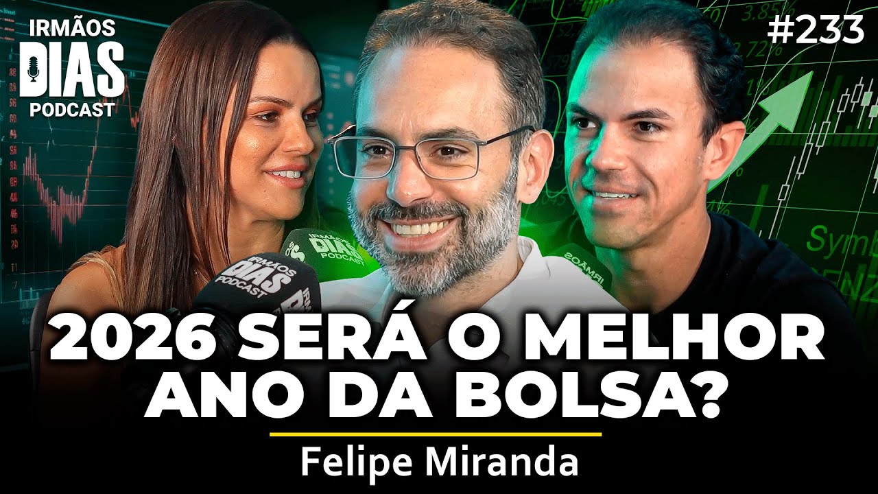 BOLSA DE VALORES E CENÁRIO POLÍTICO PRA 2026 (FELIPE MIRANDA) - Irmãos Dias Podcast #233