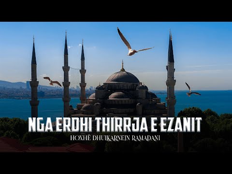 Nga erdhi thirrja e ezanit - Hoxhë Dhulkarnejn Ramadani