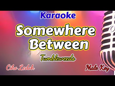 SOMEWHERE BETWEEN_Tumbleweed_Male Key_Karaoke