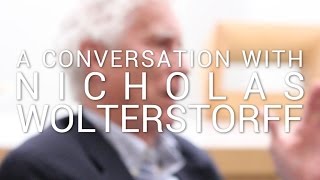 A Conversation with Nicholas Wolterstorff