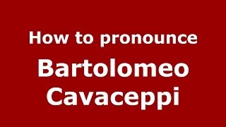 How to pronounce Bartolomeo Cavaceppi