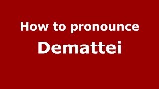 How to pronounce Demattei