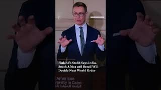 Finland’s Stubb Says India, South Africa and Brazil Will Decide Next World Order | N18G