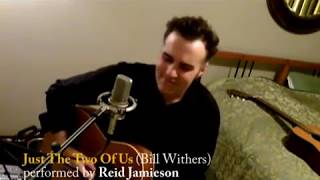Just The Two Of Us (Bill Withers) Reid Jameison