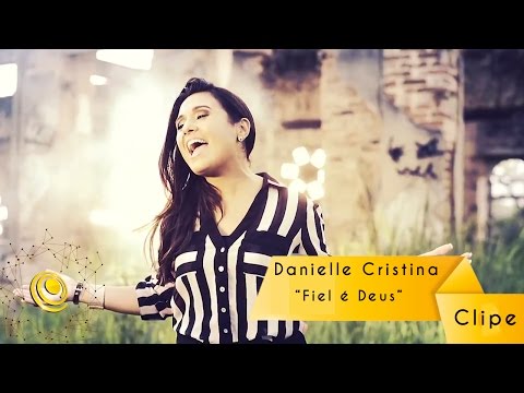 Danielle Cristina - Fiel é Deus - Clipe Oficial