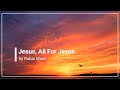 Jesus, All For Jesus Robin Mark with Lyrics (4K)