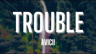 Avicii - Trouble (Lyrics)