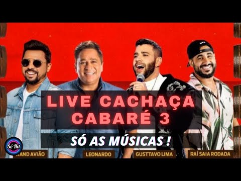 Live Cachaça Cabare 3 - LEONARDO, GUSTTAVO LIMA, XAND AVIÃO, RAI SAIA RODADA