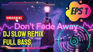 Download lagu DJ Slow Remix – Don’t Fade Away | Full Bass Emotional Vibes mp3
