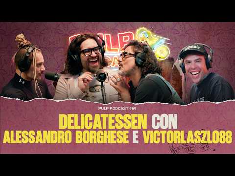 Delicatessen con Alessandro Borghese e Victorlaszlo88 | Pulp Podcast #69