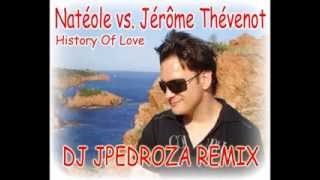 Natéole vs Jérôme Thévenot. History Of Love ( Dj JPedroza Extended remix)