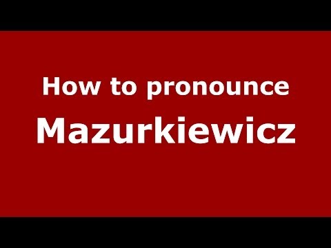 How to pronounce Mazurkiewicz (Polish/Poland) - PronounceNames.com