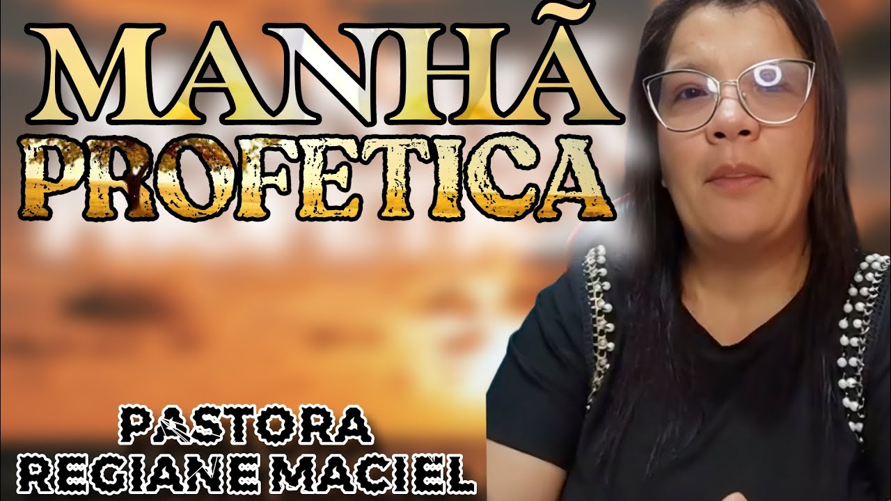 MANHÃ  PROFÉTICA - PASTORA REGIANE MACIEL
