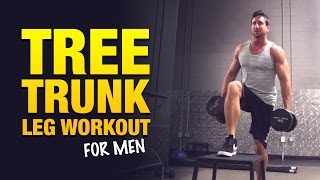 Leg Workouts For Men: The Big Tree Trunk Leg Workout