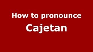 How to pronounce Cajetan