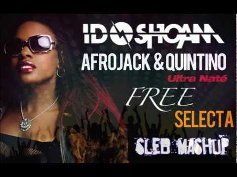 Afrojack & Quintino Vs. Ido Shoam Vs. Ultranate -  Free Selecta (Sleb mashup)
