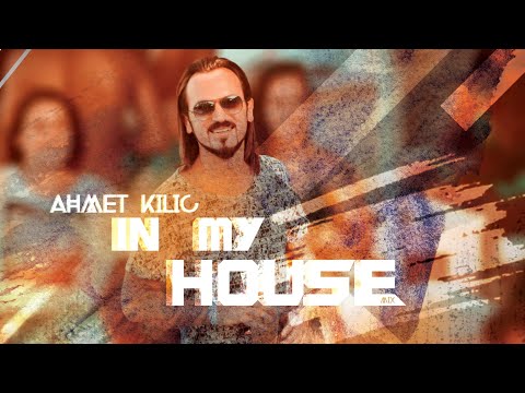 AHMET KILIC - IN MY HOUSE