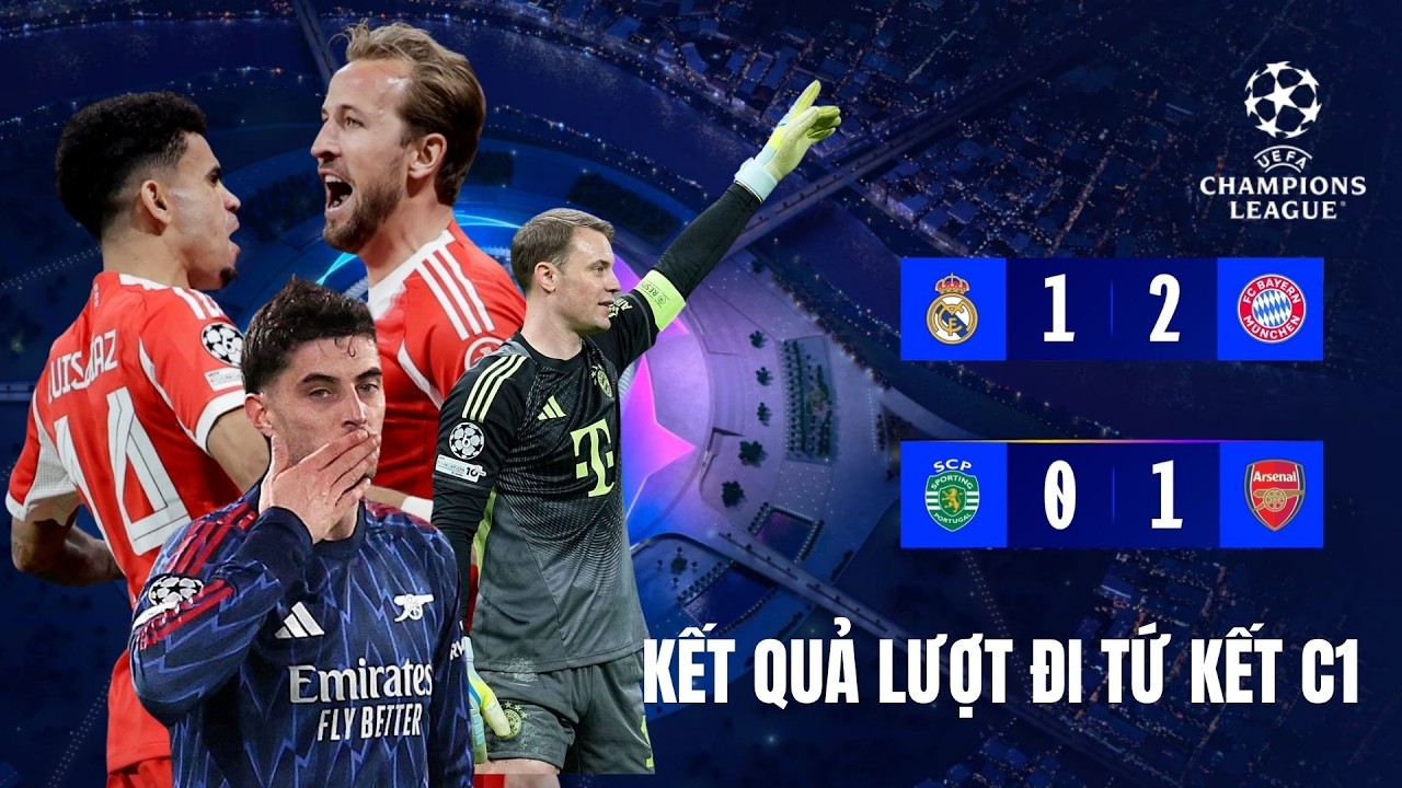 Kết Quả Lượt Đi Tứ Kết Champions League: Bayern Gieo Sầu Cho Real Madrid | Arsenal Thắng Phút 91