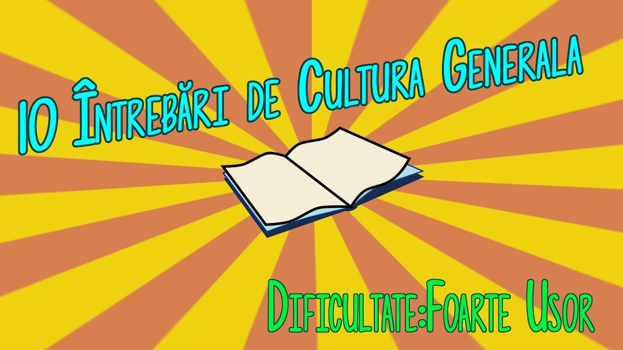 10 ÎNTREBARI DE CULTURA GENERALA(Dificultate:Foarte Usor)
