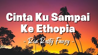 Download lagu Ria Resty Fauzy - Cinta Ku Sampai Ke Ethopia || Lagu Lirik mp3