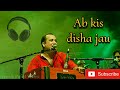 Ab Kis Disha Jau | Rahat Fateh Ali Khan | Old Song