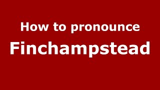 How to pronounce Finchampstead
