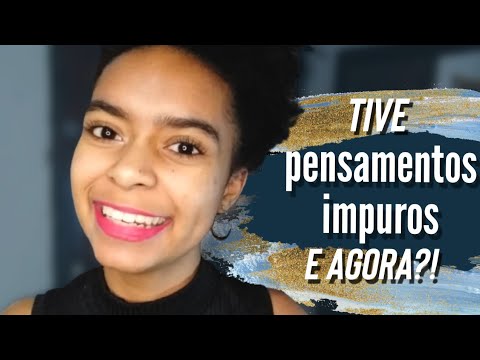 O QUE FAZER QUANDO TIVER PENSAMENTOS IMPUROS/ COMO VENCER PENSAMENTOS IMPUROS- por Rafaela Lopes