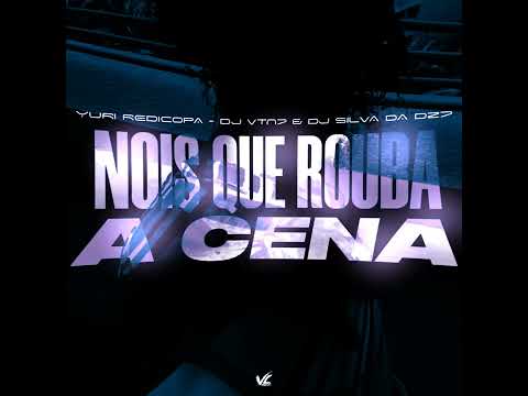 NOIS QUE ROUBA A CENA - Yuri Redicopa (DJ VTN7 e DJ SILVA DA DZ7)