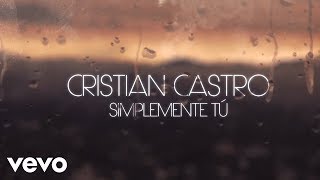Cristian Castro - Simplemente Tú (Official Lyric Video)
