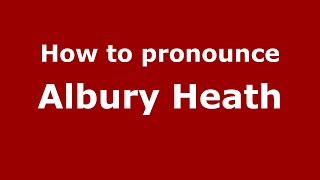 How to pronounce Albury Heath