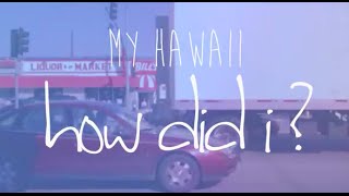 my hawaii － ”HOW DID I?”（Official Music Video）