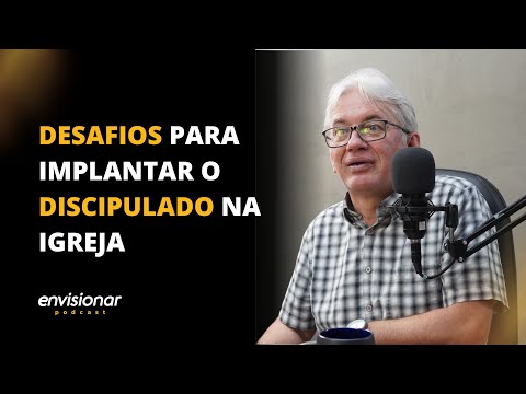 Desafios para implantar o discipulado na igreja - Envisionar Podcast