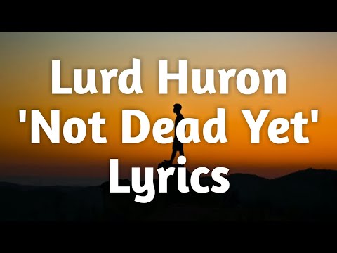 Lord Huron - Not Dead Yet (Lyrics)🎵