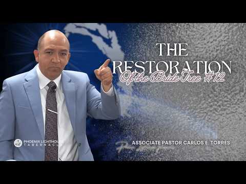 The Restoration Of The Bride Tree #12 | Associate Pastor Carlos E. Torres | PLT
