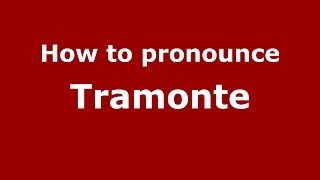 How to pronounce Tramonte