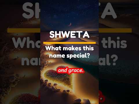 SHWETA - What Makes This Name Special!