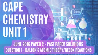 CAPE Chemistry Unit 1 - June 2016 Paper 2 Solutions - Question 1 - Dalton's Atomic Theory/Redox