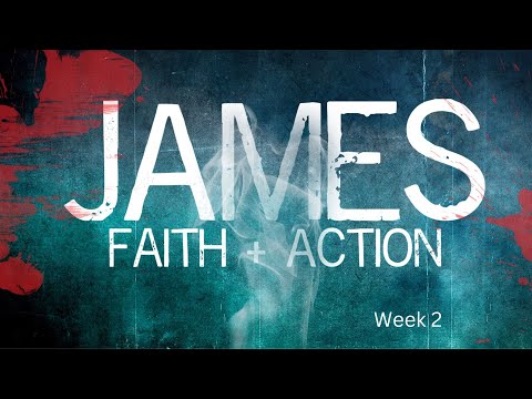 "James: Faith and Action ( Week 2)"