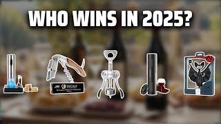 The Top 5 Best Corkscrew Guide in 2025 - Must Watch Before B