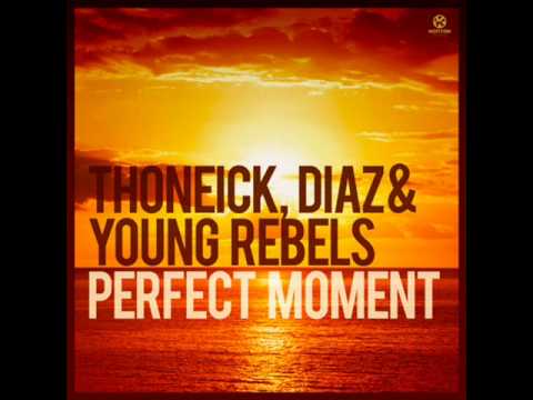 Thoneick. Diaz & Young Rebels - Perfect Moment (Francesco Diaz & Young Rebels Video Edit)