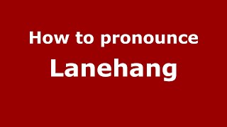 How to pronounce Lanehang